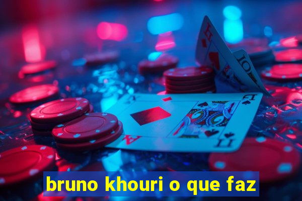 bruno khouri o que faz